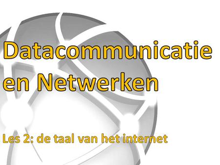 30/11/2012 Datacommunicatie en Netwerken de taal van het internet: TCP/IP 2 Overzicht Les 1: Netwerken in vogelvlucht Les 2: De taal van het Internet:
