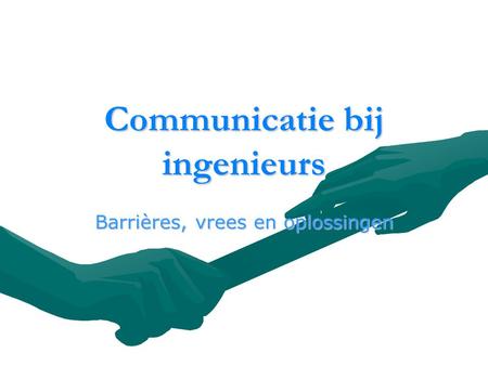 Alexander Ide1 Communicatie bij ingenieurs Barrières, vrees en oplossingen.
