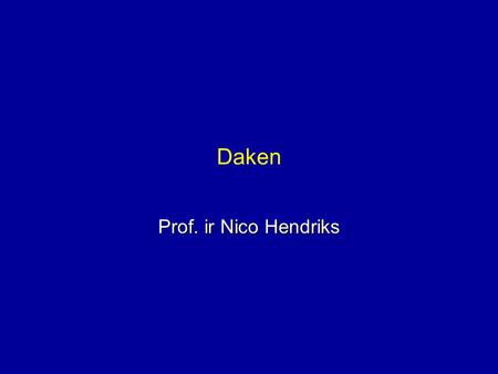 Daken Prof. ir Nico Hendriks.