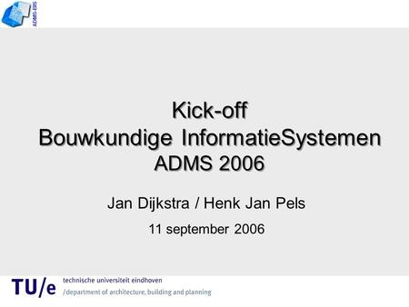 Kick-off Bouwkundige InformatieSystemen ADMS 2006