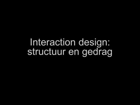 Interaction design: structuur en gedrag