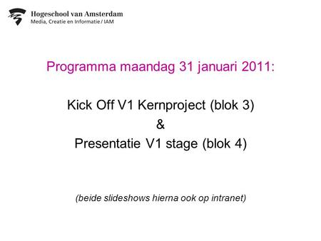 Programma maandag 31 januari 2011: Kick Off V1 Kernproject (blok 3) &