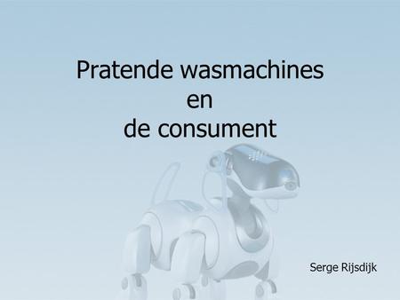 Serge Rijsdijk Pratende wasmachines en de consument.