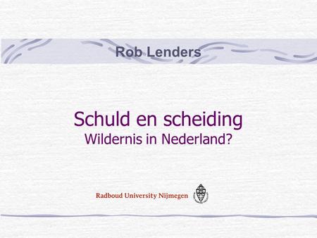 Rob Lenders Schuld en scheiding Wildernis in Nederland?