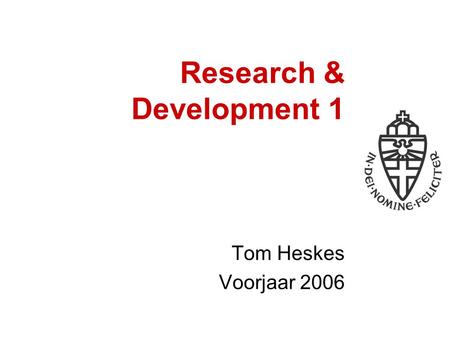 Research & Development 1 Tom Heskes Voorjaar 2006.