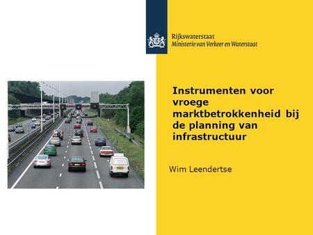 Instrumenten voor vroege marktbetrokkenheid bij de planning van infrastructuur Wim Leendertse.
