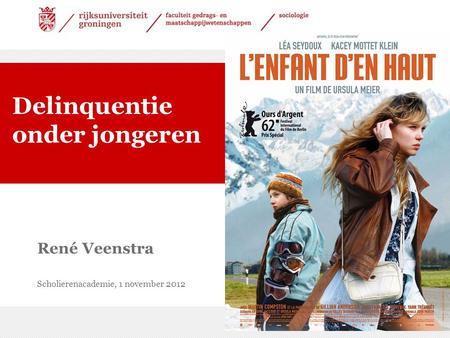26-7-2014 | 1 René Veenstra Scholierenacademie, 1 november 2012 Delinquentie onder jongeren.