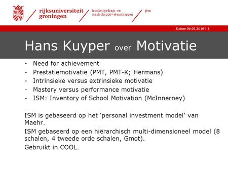 |Datum 06.02.2010 faculteit gedrags- en maatschappijwetenschappen gion Hans Kuyper over Motivatie -Need for achievement -Prestatiemotivatie (PMT, PMT-K;