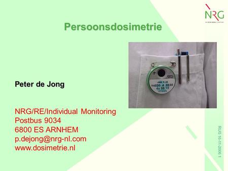 Persoonsdosimetrie Peter de Jong NRG/RE/Individual Monitoring