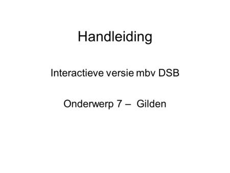 Handleiding Interactieve versie mbv DSB Onderwerp 7 – Gilden.