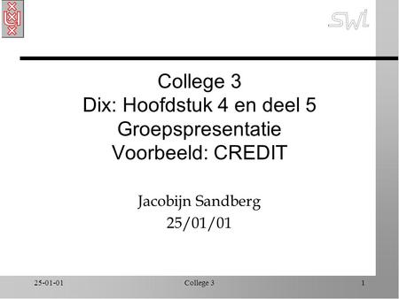 25-01-01College 31 College 3 Dix: Hoofdstuk 4 en deel 5 Groepspresentatie Voorbeeld: CREDIT Jacobijn Sandberg 25/01/01.