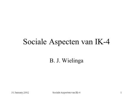 31 January 2002Sociale Aspecten van IK-41 B. J. Wielinga.
