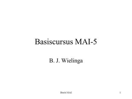 Basis MAI1 Basiscursus MAI-5 B. J. Wielinga. Basis MAI2 Hoofdstuk 5 Het Recht Gebruik van netwerken verandert de machtsverhoudingen Thema: kan het recht.