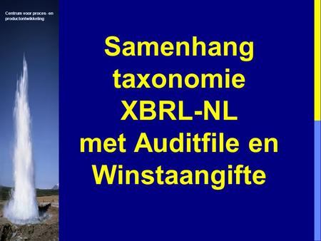 Centrum voor proces- en productontwikkeling Samenhang taxonomie XBRL-NL met Auditfile en Winstaangifte.
