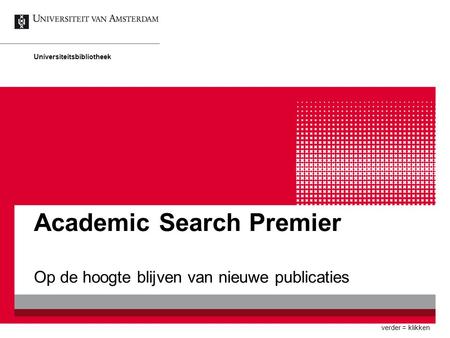 Academic Search Premier Op de hoogte blijven van nieuwe publicaties Universiteitsbibliotheek verder = klikken.