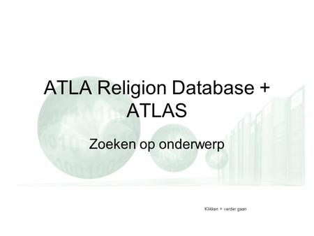 ATLA Religion Database + ATLAS Zoeken op onderwerp Klikken = verder gaan.