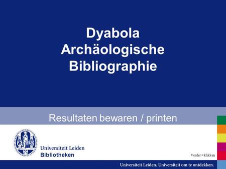 Dyabola Archäologische Bibliographie Resultaten bewaren / printen Bibliotheken Verder = klikken.
