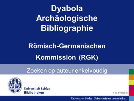 Dyabola Archäologische Bibliographie Römisch-Germanischen Kommission (RGK) Zoeken op auteur enkelvoudig Bibliotheken Verder = klikken.
