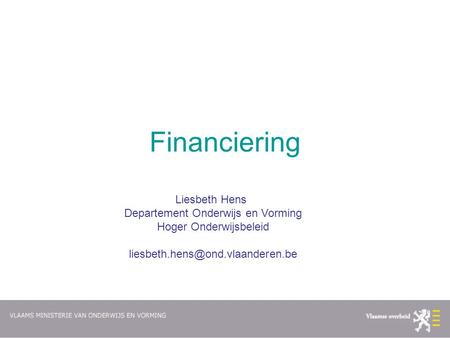 Financiering Liesbeth Hens Departement Onderwijs en Vorming Hoger Onderwijsbeleid
