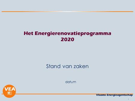 1 datum Het Energierenovatieprogramma 2020 Stand van zaken.