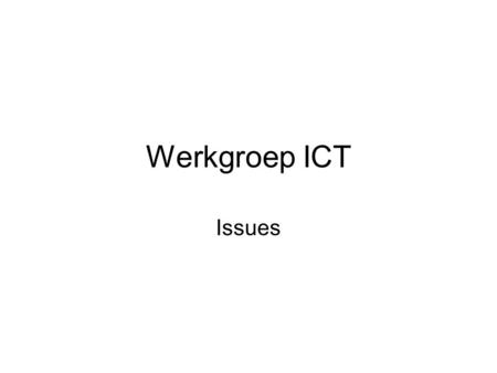 Werkgroep ICT Issues. WG ICT De werkgroep ICT behandelt volgende items : –ICT uitrustingen van verhuizende diensten (pc, copier, plotter, …) voor aansluiting.