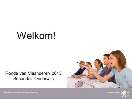 Welkom! Ronde van Vlaanderen 2013 Secundair Onderwijs.