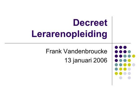 Decreet Lerarenopleiding Frank Vandenbroucke 13 januari 2006.