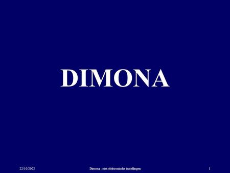22/10/2002Dimona - niet-elektronische instellingen1 DIMONA.