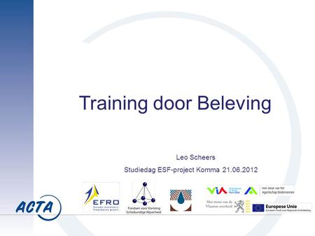 Training door Beleving Leo Scheers Studiedag ESF-project Komma 21.06.2012.