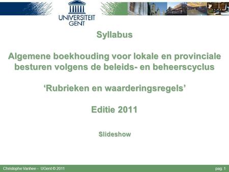 Syllabus Algemene boekhouding voor lokale en provinciale besturen volgens de beleids- en beheerscyclus ‘Rubrieken en waarderingsregels’ Editie 2011.