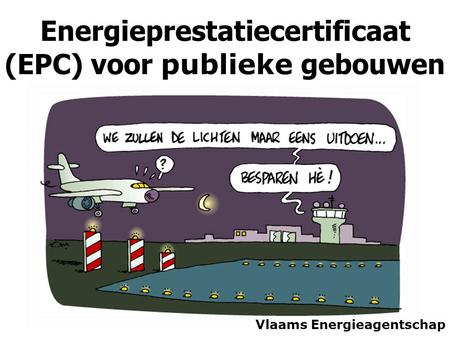 Energieprestatiecertificaat (EPC) voor publieke gebouwen Vlaams Energieagentschap.