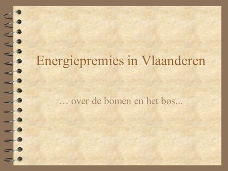Energiepremies in Vlaanderen … over de bomen en het bos...