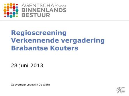 Regioscreening Verkennende vergadering Brabantse Kouters 28 juni 2013 Gouverneur Lodewijk De Witte.