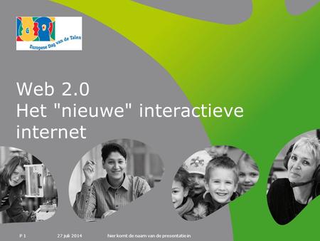 27 juli 2014hier komt de naam van de presentatie in P 1 Web 2.0 Het nieuwe interactieve internet.