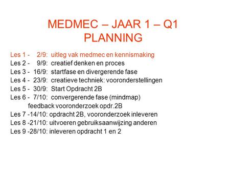 MEDMEC – JAAR 1 – Q1 PLANNING Les 1 - 2/9: uitleg vak medmec en kennismaking Les 2 - 9/9: creatief denken en proces Les 3 - 16/9: startfase en divergerende.
