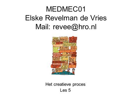 MEDMEC01 Elske Revelman de Vries Mail: Het creatieve proces Les 5.