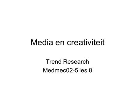 Media en creativiteit Trend Research Medmec02-5 les 8.