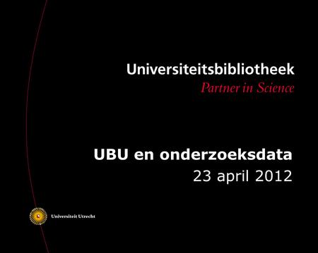 UBU en onderzoeksdata 23 april 2012. Agenda 1. Proefschriften plus 2. EJME 3.Dataverse.