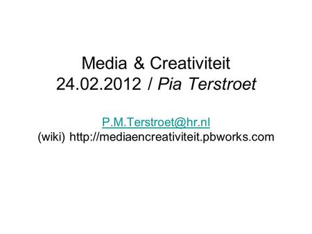 Media & Creativiteit 24.02.2012 / Pia Terstroet (wiki)