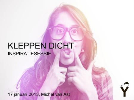 17 januari 2013, Michel van Ast KLEPPEN DICHT INSPIRATIESESSIE.