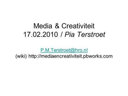 Media & Creativiteit 17.02.2010 / Pia Terstroet (wiki)