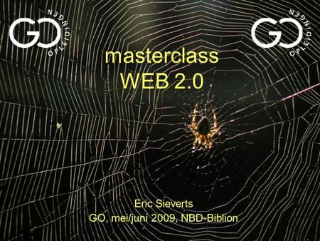 Masterclass WEB 2.0 Eric Sieverts GO, mei/juni 2009, NBD-Biblion.