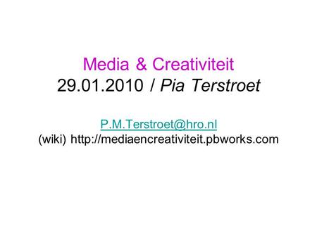 Media & Creativiteit 29.01.2010 / Pia Terstroet (wiki)