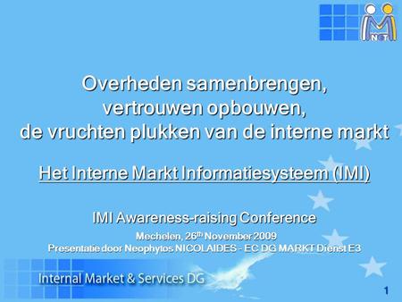 1 Overheden samenbrengen, vertrouwen opbouwen, de vruchten plukken van de interne markt Het Interne Markt Informatiesysteem (IMI) IMI Awareness-raising.