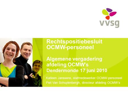 Rechtspositiebesluit OCMW-personeel Algemene vergadering afdeling OCMW’s Dendermonde 17 juni 2010 Katleen Janssens, stafmedewerker OCMW-personeel Piet.