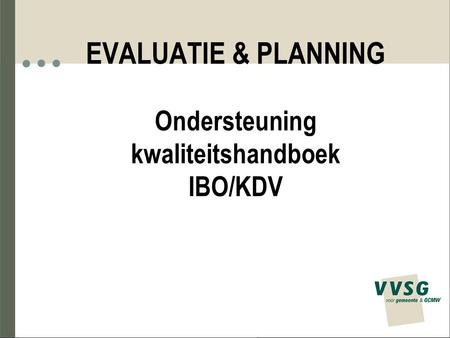 EVALUATIE & PLANNING Ondersteuning kwaliteitshandboek IBO/KDV