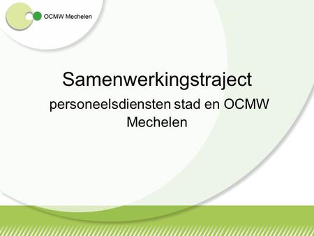 Samenwerkingstraject personeelsdiensten stad en OCMW Mechelen.