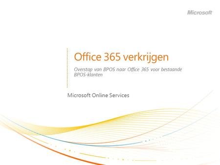 Office 365 verkrijgen Microsoft Online Services Overstap van BPOS naar Office 365 voor bestaande BPOS-klanten.