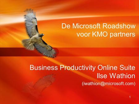 De Microsoft Roadshow voor KMO partners Business Productivity Online Suite Ilse Wathion (iwathion@microsoft.com)