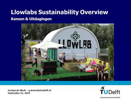 Vermelding onderdeel organisatie 1 Llowlabs Sustainability Overview Kansen & Uitdagingen Gertjan de Werk – September 16, 2010.